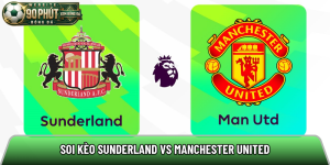 Soi kèo Sunderland vs Manchester United, 21h ngày 9/5 – Ngoại hạng Anh